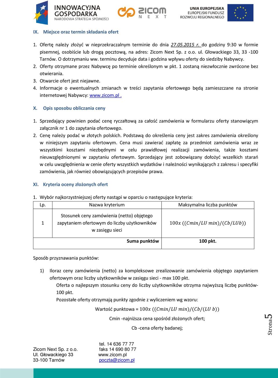 terminu decyduje data i godzina wpływu oferty do siedziby Nabywcy. 2. Oferty otrzymane przez Nabywcę po terminie określonym w pkt. 1 zostaną niezwłocznie zwrócone bez otwierania. 3.