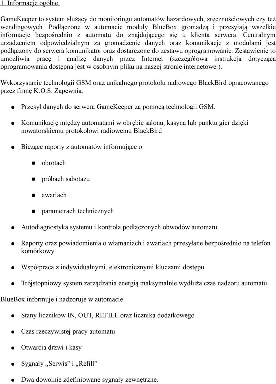 Centralnym urządzeniem odpowiedzialnym za gromadzenie danych oraz komunikację z modułami jest podłączony do serwera komunikator oraz dostarczone do zestawu oprogramowanie.