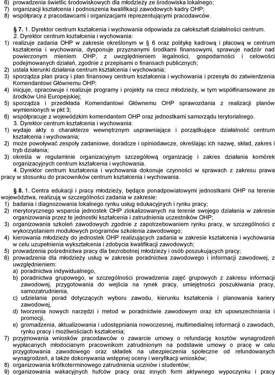 Dyrektor centrum kształcenia i wychowania: 1) realizuje zadania OHP w zakresie określonym w 6 oraz politykę kadrową i płacową w centrum kształcenia i wychowania, dysponuje przyznanymi środkami