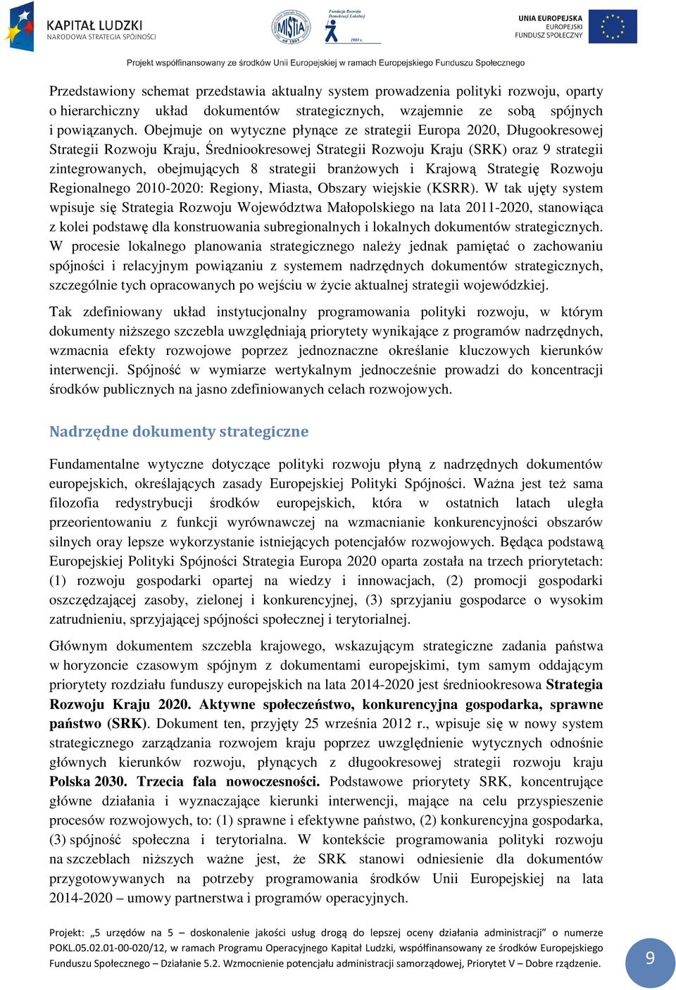 branżowych i Krajową Strategię Rozwoju Regionalnego 2010-2020: Regiony, Miasta, Obszary wiejskie (KSRR).