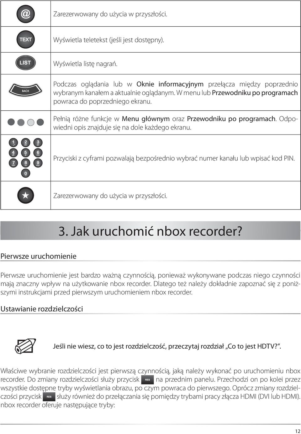 Pełnią różne funkcje w Menu głównym oraz Przewodniku po programach. Odpowiedni opis znajduje się na dole każdego ekranu.