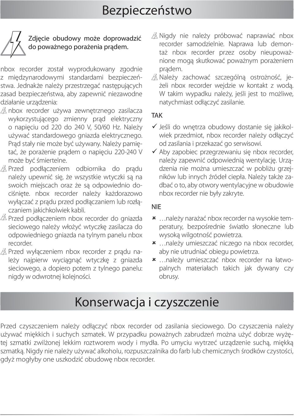 napięciu od 220 do 240 V, 50/60 Hz. Należy używać standardowego gniazda elektrycznego. Prąd stały nie może być używany. Należy pamiętać, że porażenie prądem o napięciu 220-240 V może być śmiertelne.