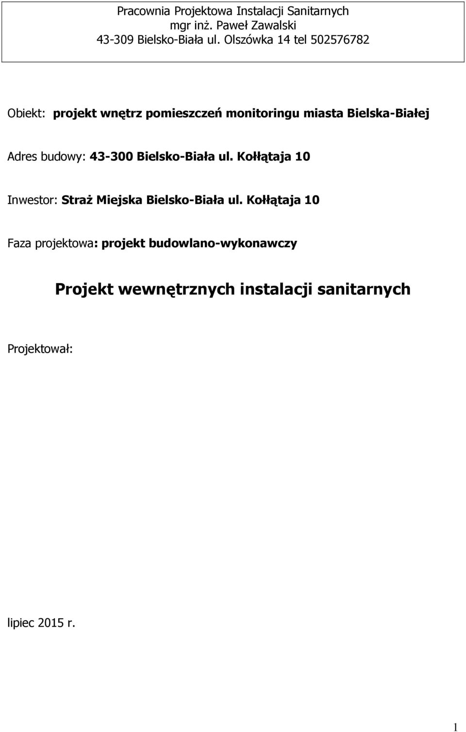 budowy: 43-300 Bielsko-Biała ul. Kołłątaja 10 Inwestor: Straż Miejska Bielsko-Biała ul.