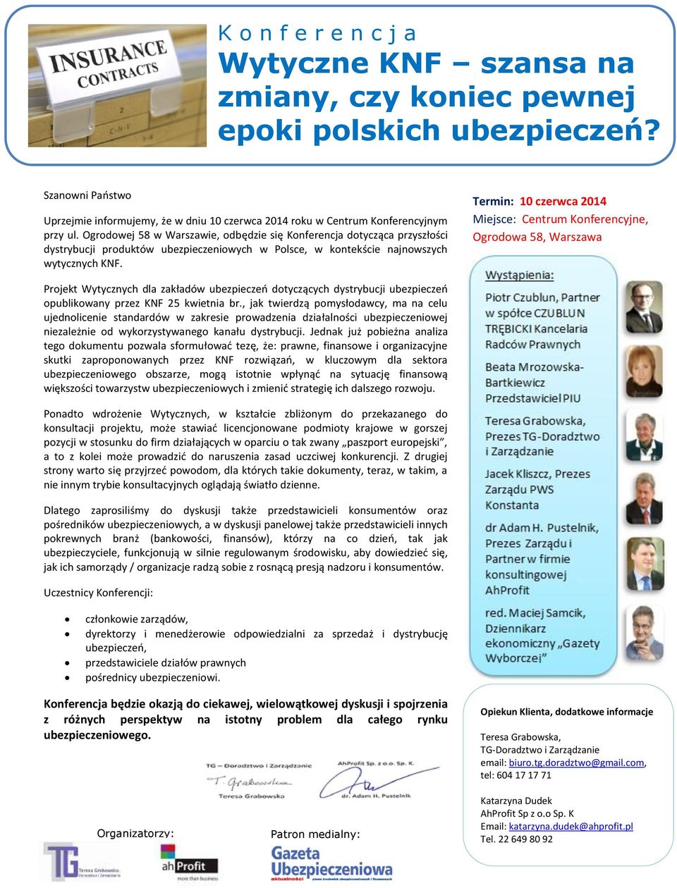 Termin: 10 czerwca 2014 Miejsce: Centrum Konferencyjne, Ogrodowa 58, Warszawa Projekt Wytycznych dla zakładów ubezpieczeń dotyczących dystrybucji ubezpieczeń opublikowany przez KNF 25 kwietnia br.