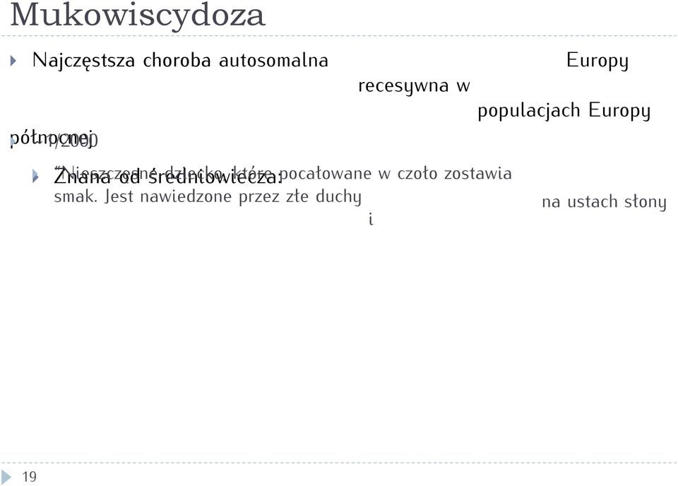 Nieszczęsne dziecko, które pocałowane w czoło zostawia smak.