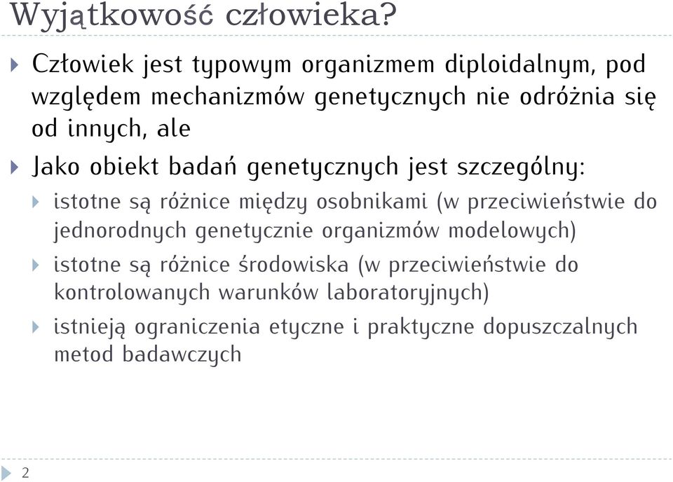 ale Jako obiekt badań genetycznych jest szczególny: istotne są różnice między osobnikami (w przeciwieństwie do