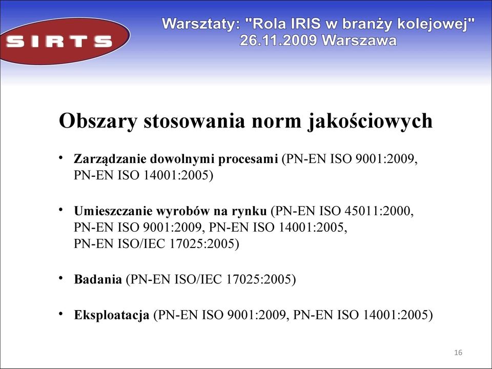 45011:2000, PN-EN ISO 9001:2009, PN-EN ISO 14001:2005, PN-EN ISO/IEC 17025:2005)