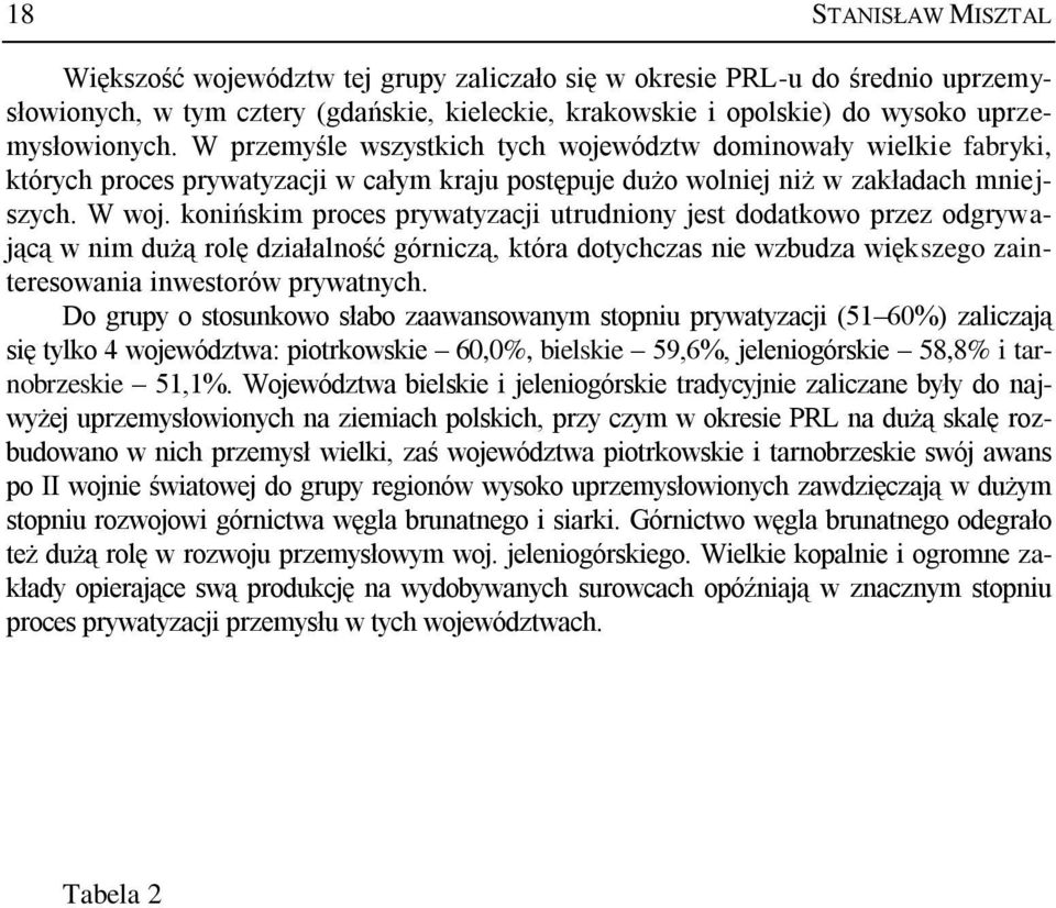 konińskim proces prywatyzacji utrudniony jest dodatkowo przez odgrywającą w nim dużą rolę działalność górniczą, która dotychczas nie wzbudza większego zainteresowania inwestorów prywatnych.
