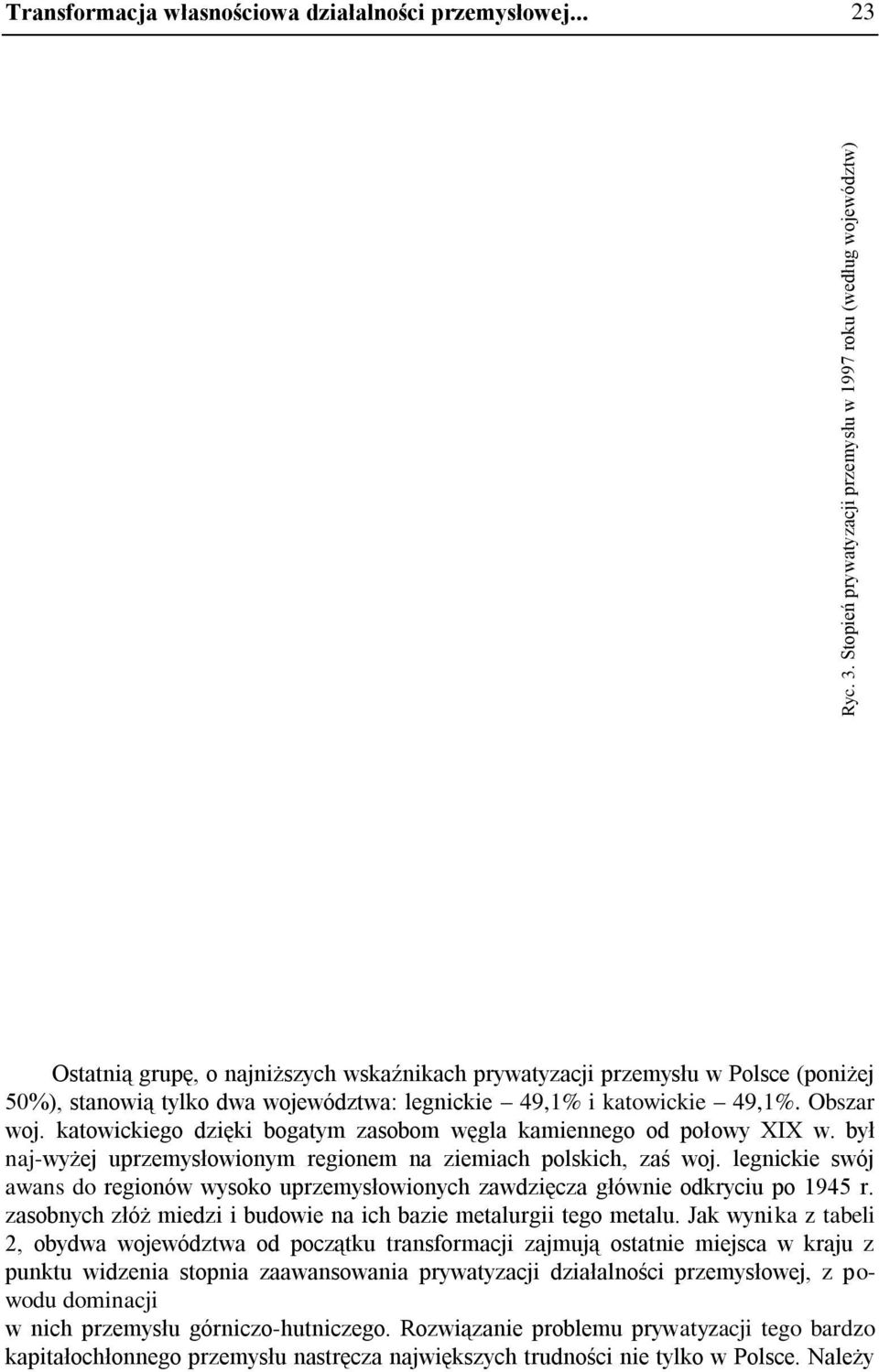 katowickiego dzięki bogatym zasobom węgla kamiennego od połowy XIX w. był naj-wyżej uprzemysłowionym regionem na ziemiach polskich, zaś woj.