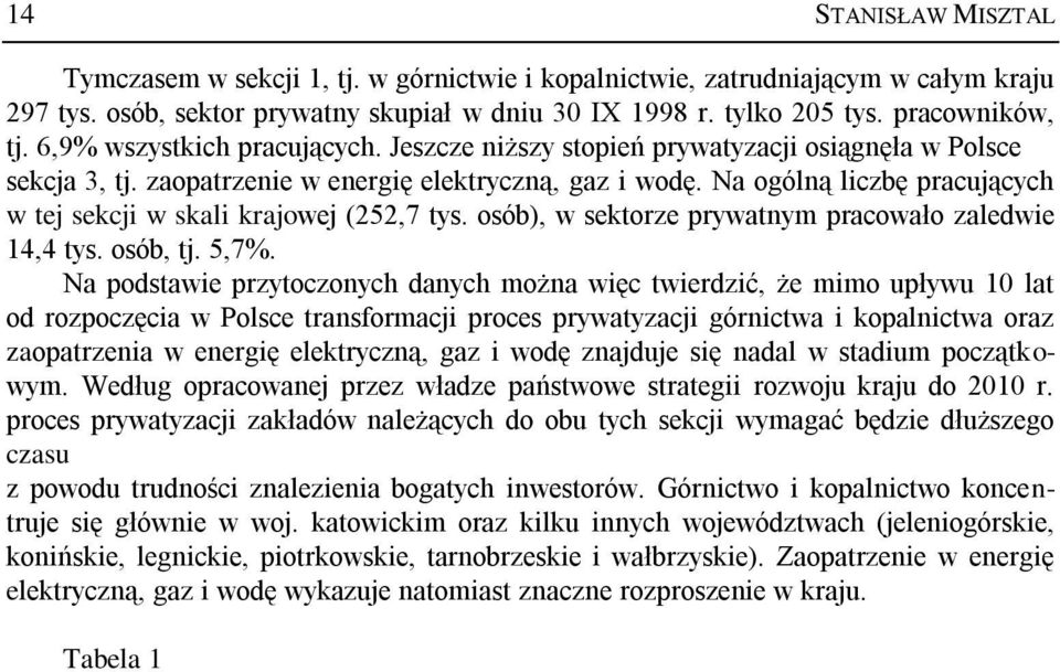 Na ogólną liczbę pracujących w tej sekcji w skali krajowej (252,7 tys. osób), w sektorze prywatnym pracowało zaledwie 14,4 tys. osób, tj. 5,7%.