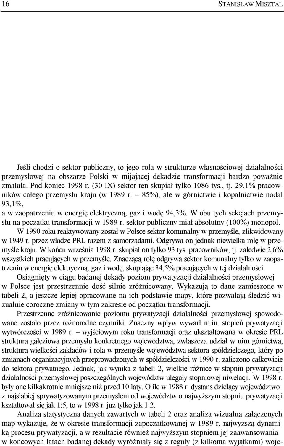 85%), ale w górnictwie i kopalnictwie nadal 93,1%, a w zaopatrzeniu w energię elektryczną, gaz i wodę 94,3%. W obu tych sekcjach przemysłu na początku transformacji w 1989 r.