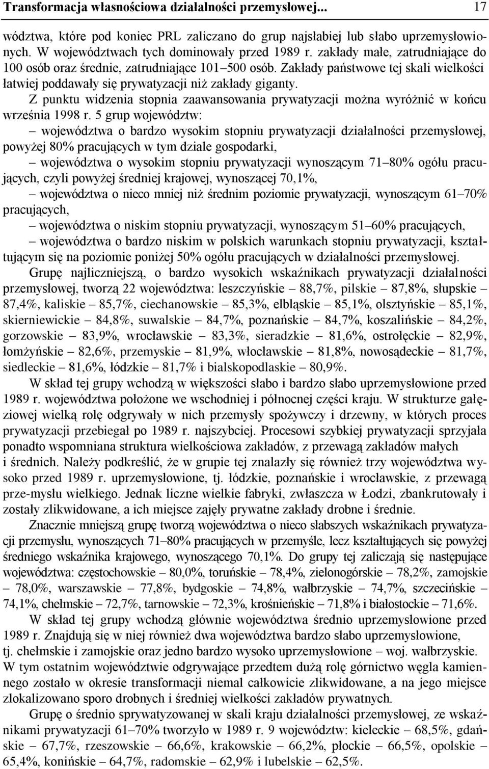 Z punktu widzenia stopnia zaawansowania prywatyzacji można wyróżnić w końcu września 1998 r.