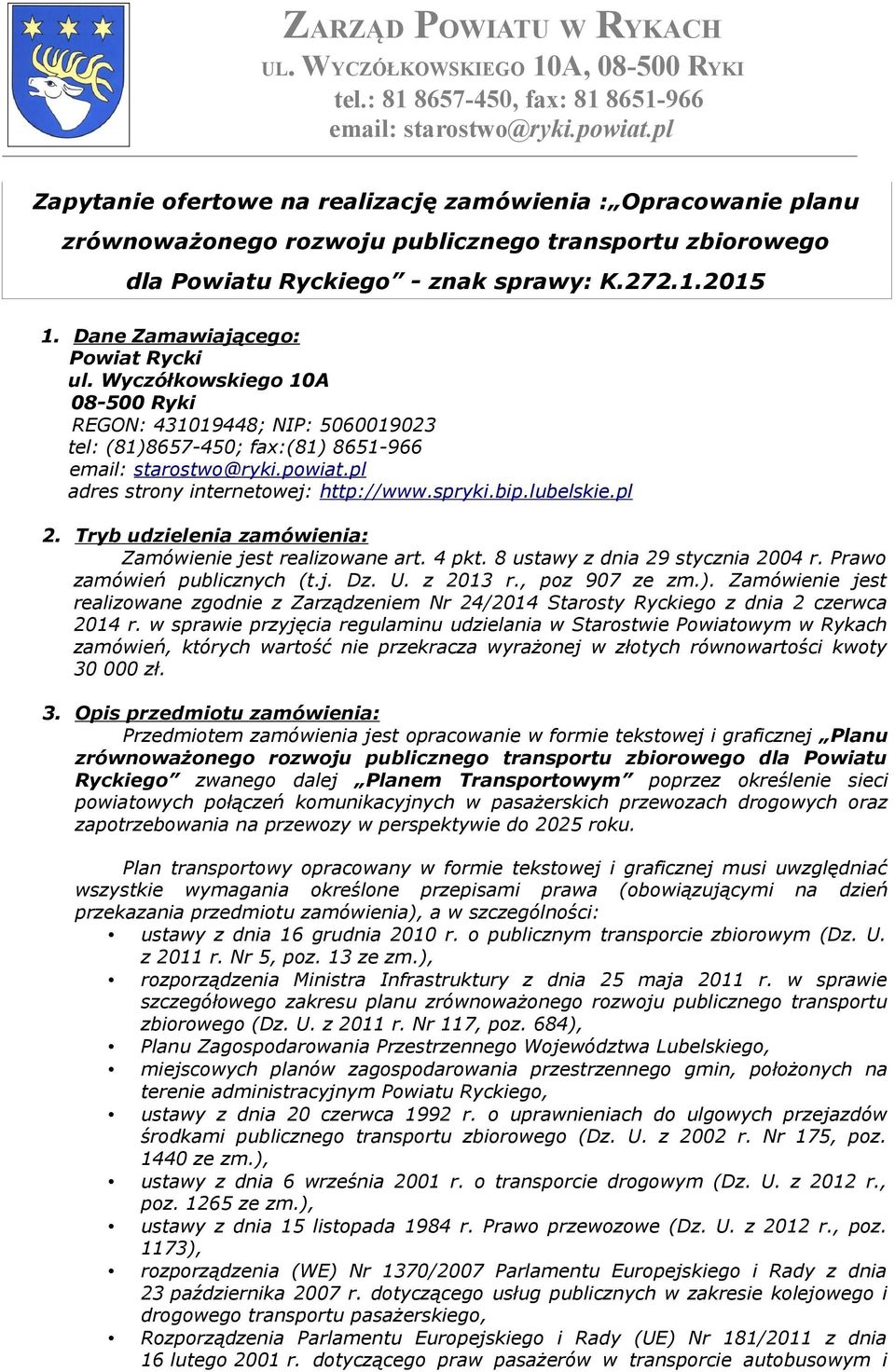 Dane Zamawiającego: Powiat Rycki ul. Wyczółkowskiego 10A 08-500 Ryki REGON: 431019448; NIP: 5060019023 tel: (81)8657-450; fax:(81) 8651-966 email: starostwo@ryki.powiat.