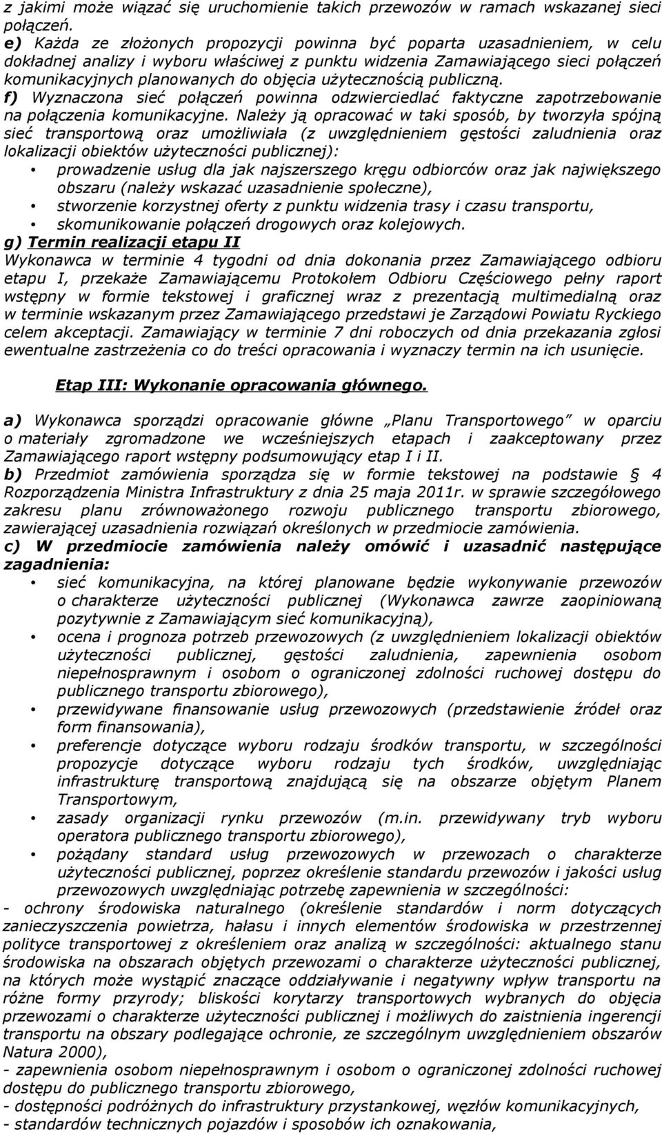 użytecznością publiczną. f) Wyznaczona sieć połączeń powinna odzwierciedlać faktyczne zapotrzebowanie na połączenia komunikacyjne.