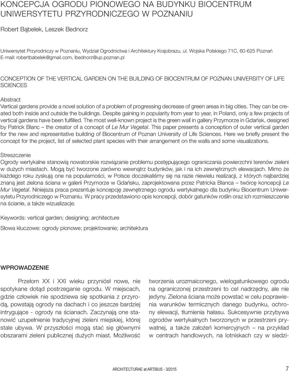pl CONCEPTION OF THE VERTICAL GARDEN ON THE BUILDING OF BIOCENTRUM OF POZNAN UNIVERSITY OF LIFE SCIENCES Abstract Vertical gardens provide a novel solution of a problem of progressing decrease of