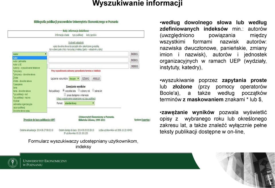 organizacyjnych w ramach UEP (wydziały, instytuty, katedry), wyszukiwanie poprzez zapytania proste lub złożone (przy pomocy operatorów Boole'a), a także według