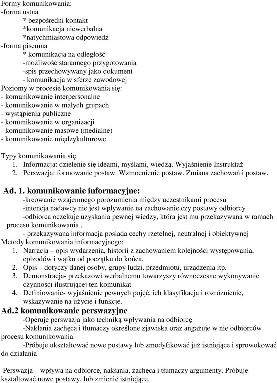 komunikowanie w organizacji - komunikowanie masowe (medialne) - komunikowanie międzykulturowe Typy komunikowania się 1. Informacja: dzielenie się ideami, myślami, wiedzą. Wyjaśnienie Instruktaż 2.