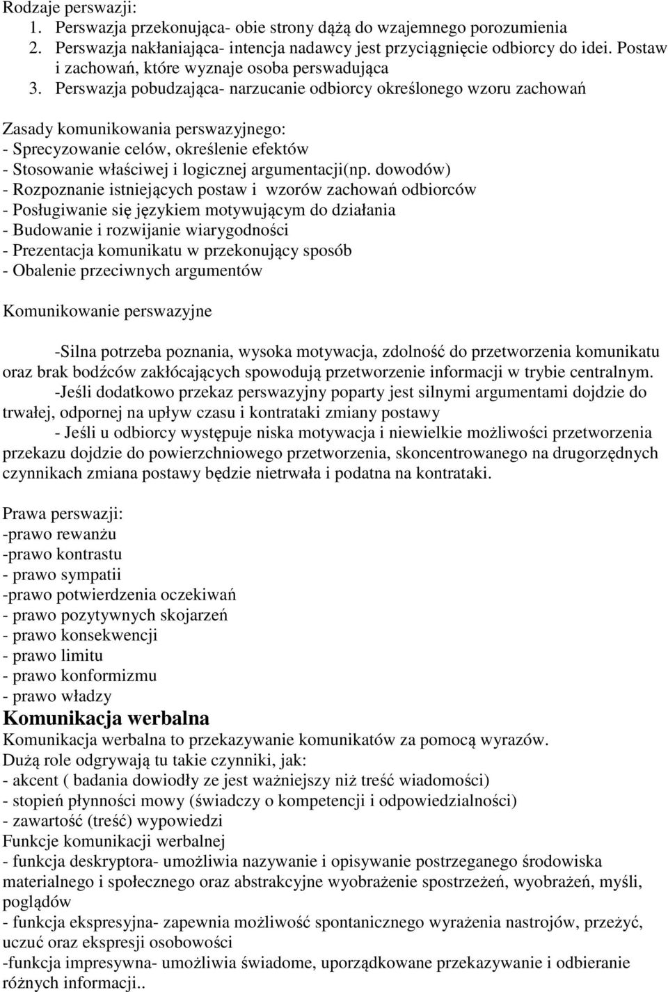 Perswazja pobudzająca- narzucanie odbiorcy określonego wzoru zachowań Zasady komunikowania perswazyjnego: - Sprecyzowanie celów, określenie efektów - Stosowanie właściwej i logicznej argumentacji(np.
