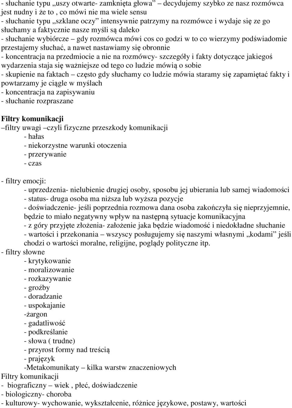 koncentracja na przedmiocie a nie na rozmówcy- szczegóły i fakty dotyczące jakiegoś wydarzenia staja się ważniejsze od tego co ludzie mówią o sobie - skupienie na faktach często gdy słuchamy co