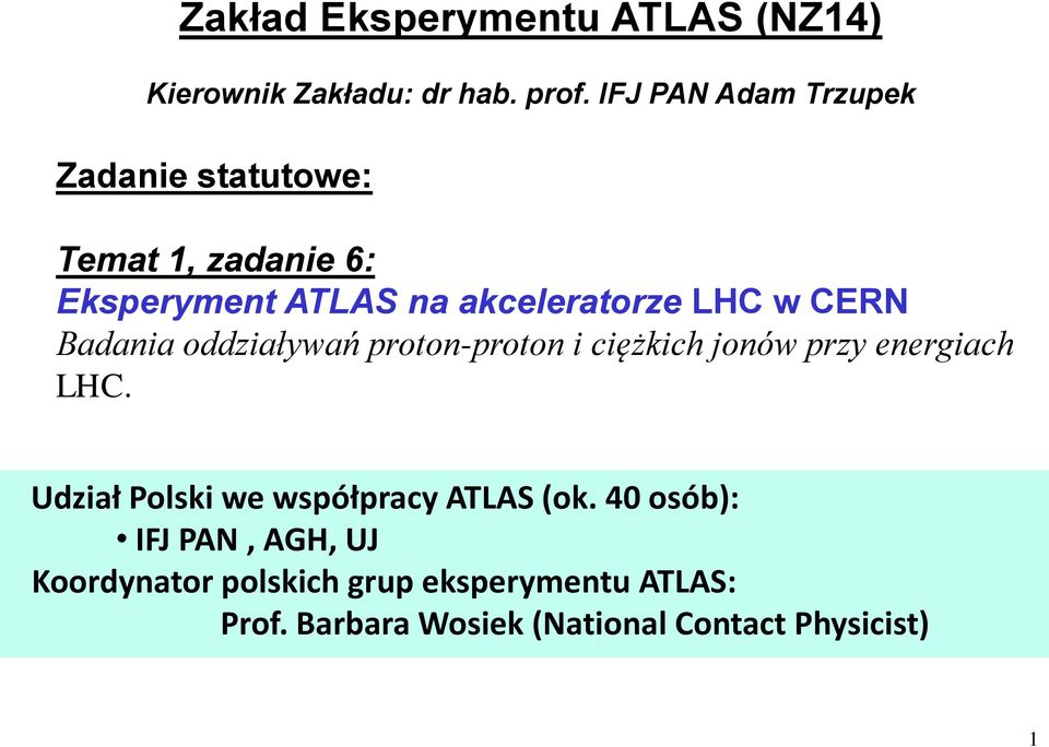CERN Badania oddziaływań proton-proton i ciężkich jonów przy energiach LHC.