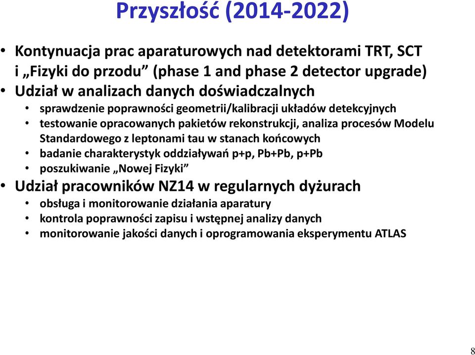 Standardowego z leptonami tau w stanach końcowych badanie charakterystyk oddziaływań p+p, Pb+Pb, p+pb poszukiwanie Nowej Fizyki Udział pracowników NZ14 w