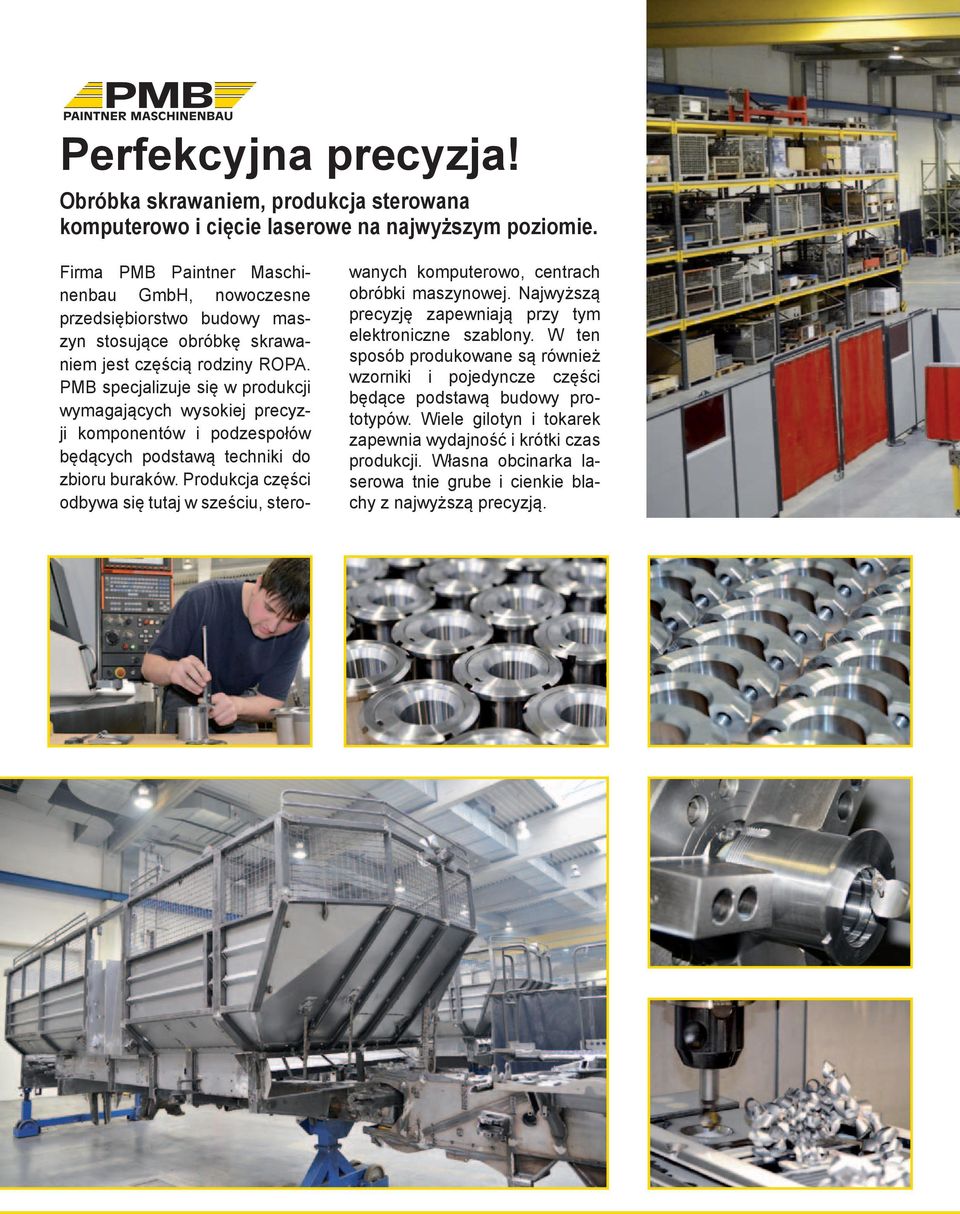 PMB specjalizuje się w produkcji wymagających wysokiej precyzji komponentów i podzespołów będących podstawą techniki do zbioru buraków.
