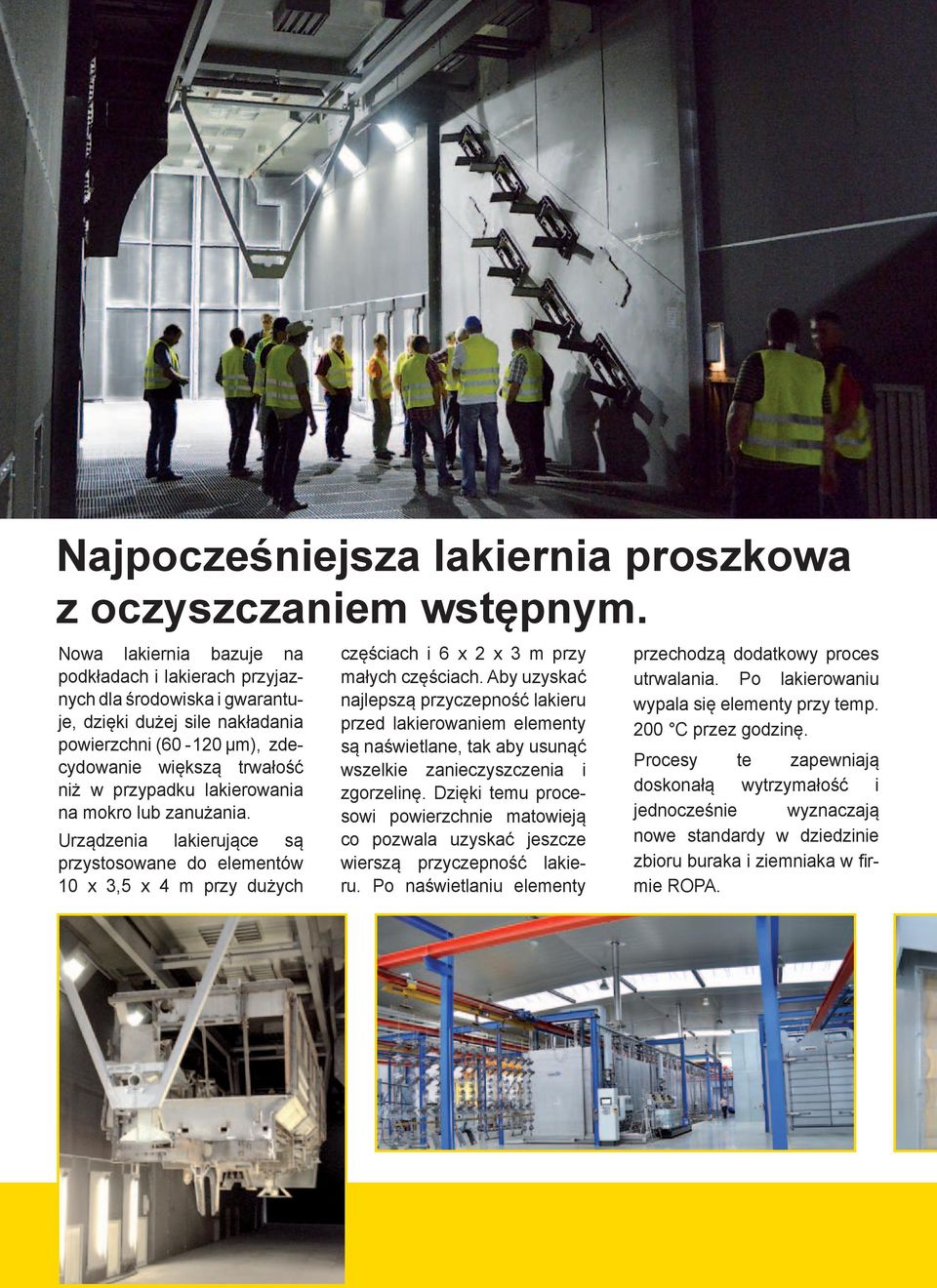 lakierowania na mokro lub zanużania. Urządzenia lakierujące są przystosowane do elementów 10 x 3,5 x 4 m przy dużych częściach i 6 x 2 x 3 m przy małych częściach.