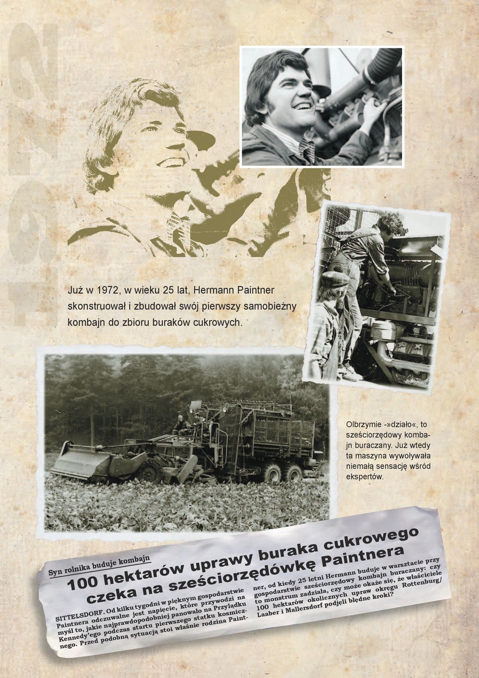 Od kilku tygodni w pięknym gospodarstwie Paintnera odczuwalne jest napięcie, które przywodzi na myśl to, jakie najprawdopodobniej panowało na Przylądku Kennedy ego podczas startu pierwszego statku