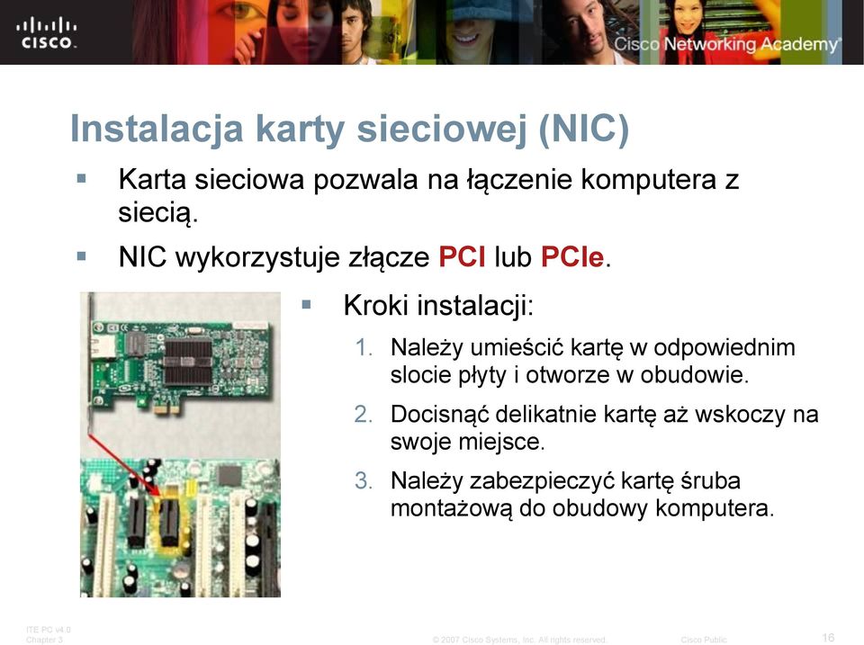 Należy umieścić kartę w odpowiednim slocie płyty i otworze w obudowie. 2.