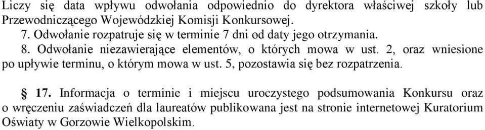 2, oraz wniesione po upływie terminu, o którym mowa w ust. 5, pozostawia się bez rozpatrzenia. 17.