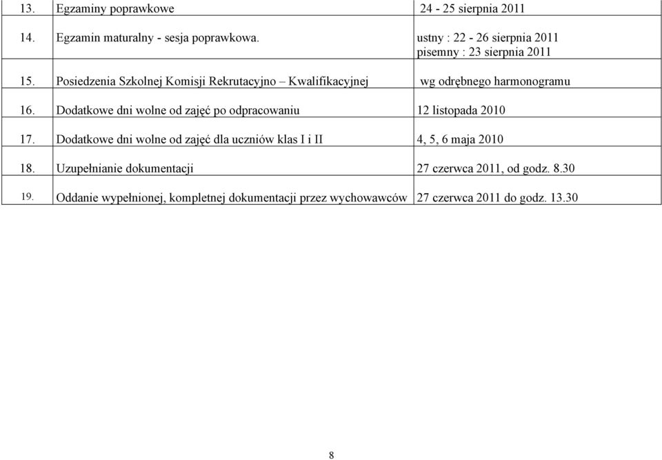 Posiedzenia Szkolnej Komisji Rekrutacyjno Kwalifikacyjnej wg odrębnego harmonogramu 16.
