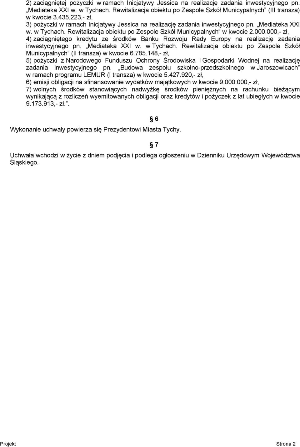 000,- zł, 4) zaciągniętego kredytu ze środków Banku Rozwoju Rady Europy na realizację zadania inwestycyjnego pn. Mediateka XXI w. w Tychach.