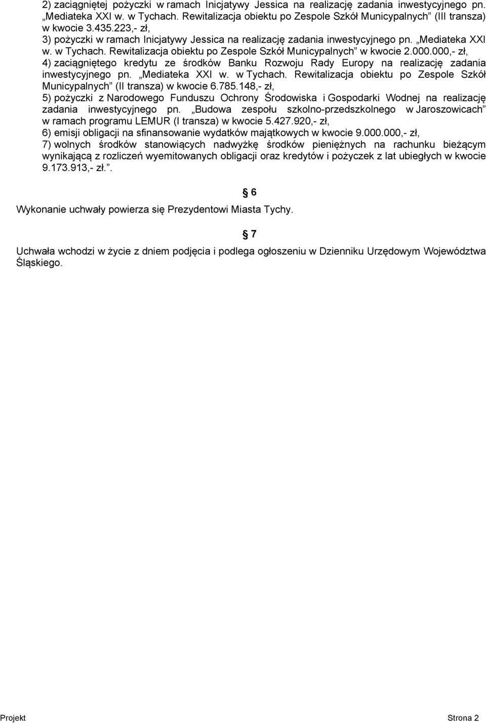 000,- zł, 4) zaciągniętego kredytu ze środków Banku Rozwoju Rady Europy na realizację zadania inwestycyjnego pn. Mediateka XXI w. w Tychach.