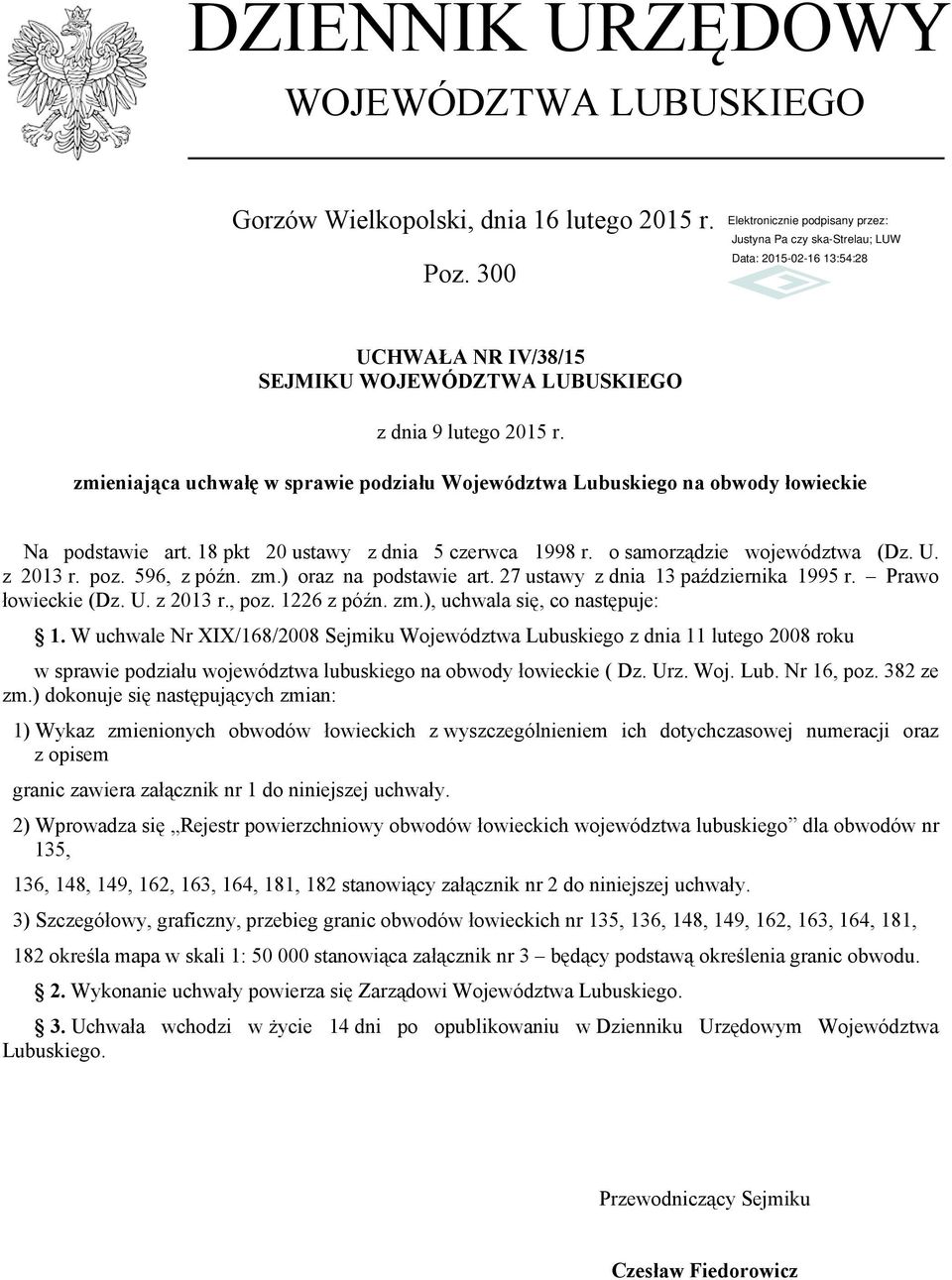 596, z późn. zm.) oraz na podstawie art. 27 ustawy z dnia 13 października 1995 r. Prawo łowieckie (Dz. U. z 2013 r., poz. 1226 z późn. zm.), uchwala się, co następuje: 1.