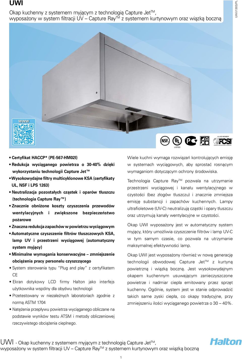przewodów wentylacyjnych i zwiększone bezpieczeństwo pożarowe Znaczna redukcja zapachów w powietrzu wyciągowym Automatyczne czyszczenie filtrów tłuszczowych KSA, lamp UV i przestrzeni wyciągowej