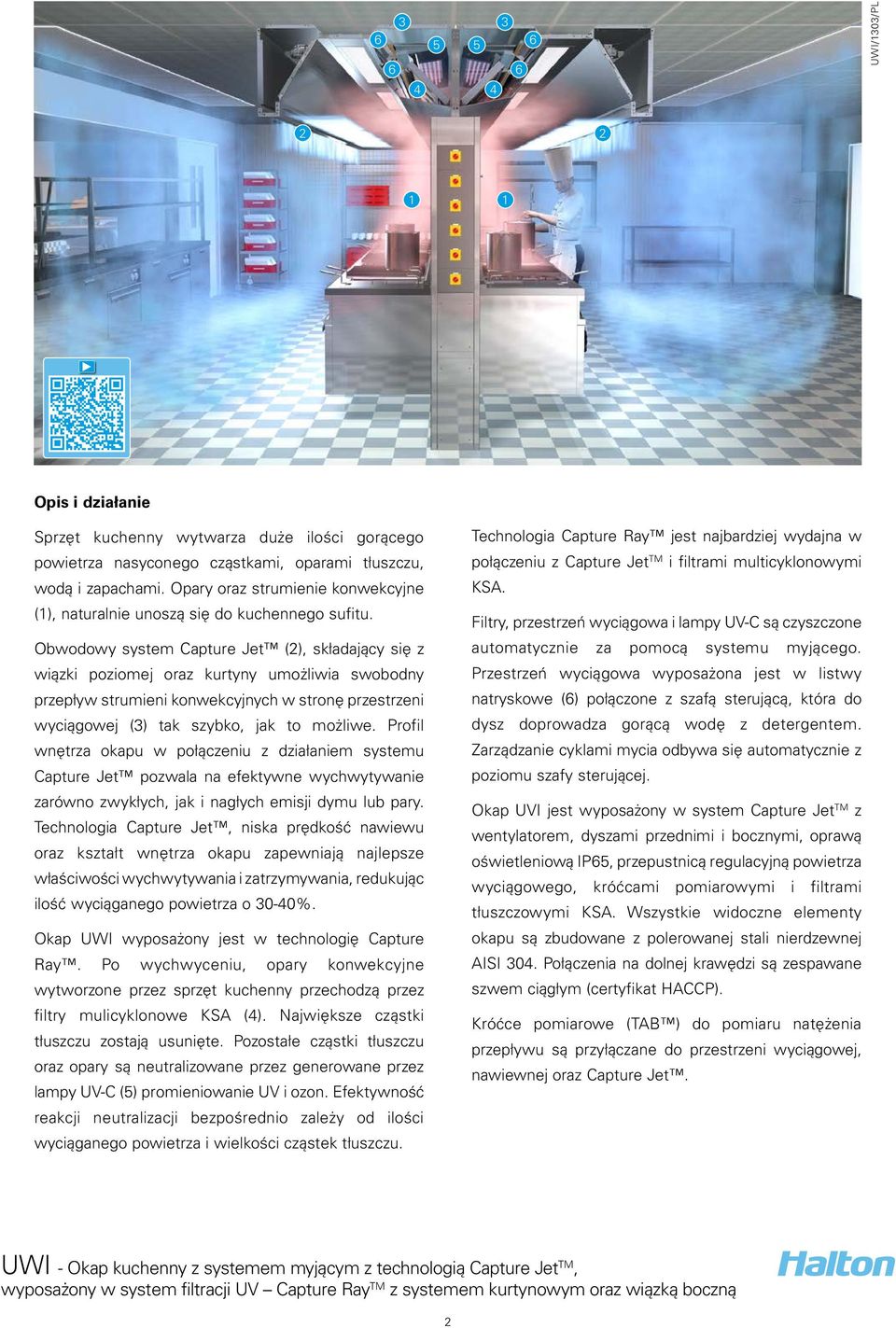 Obwodowy system Capture Jet (2), składający się z wiązki poziomej oraz kurtyny umożliwia swobodny przepływ strumieni konwekcyjnych w stronę przestrzeni wyciągowej (3) tak szybko, jak to możliwe.