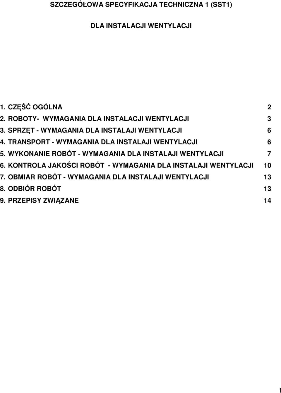 TRANSPORT - WYMAGANIA DLA INSTALAJI WENTYLACJI 6 5. WYKONANIE ROBÓT - WYMAGANIA DLA INSTALAJI WENTYLACJI 7 6.