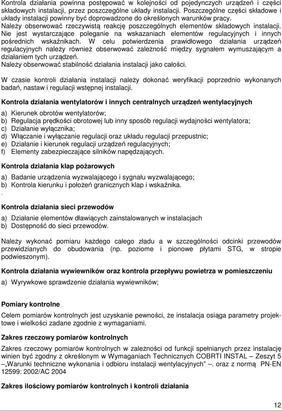 Nie jest wystarczające poleganie na wskazaniach elementów regulacyjnych i innych pośrednich wskaźnikach.