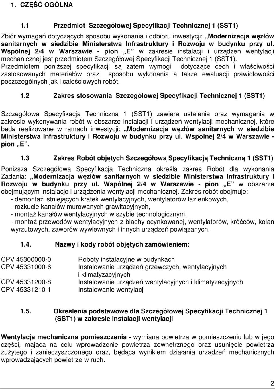 Rozwoju w budynku przy ul. Wspólnej 2/4 w Warszawie - pion E w zakresie instalacji i urządzeń wentylacji mechanicznej jest przedmiotem Szczegółowej Specyfikacji Technicznej 1 (SST1).