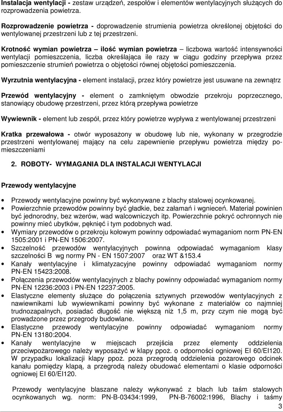 Krotność wymian powietrza ilość wymian powietrza liczbowa wartość intensywności wentylacji pomieszczenia, liczba określająca ile razy w ciągu godziny przepływa przez pomieszczenie strumień powietrza