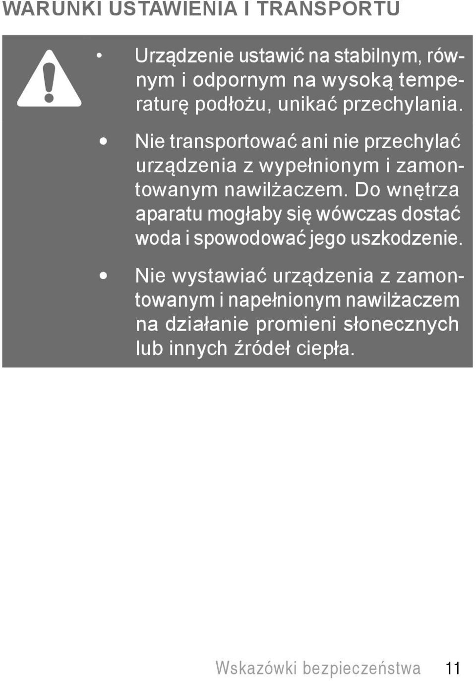 Do wnętrza aparatu mogłaby się wówczas dostać woda i spowodować jego uszkodzenie.
