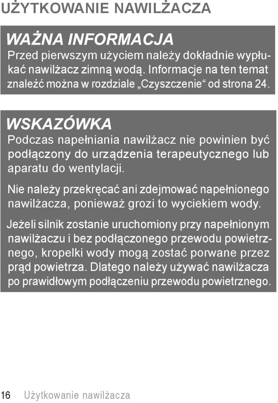 Podczas napełniania nawilżacz nie powinien być podłączony do urządzenia terapeutycznego lub aparatu do wentylacji.