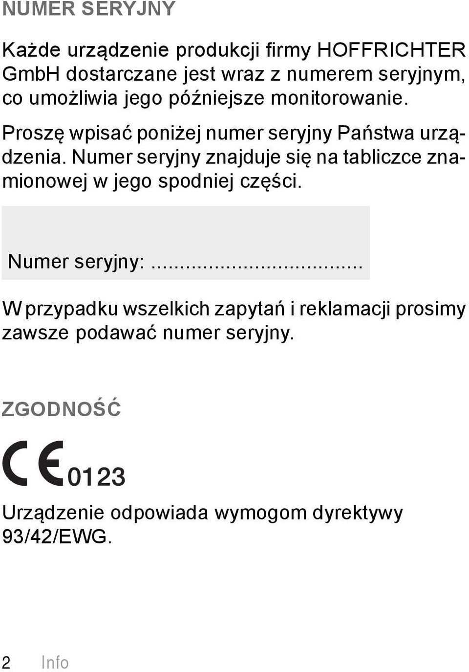 Numer seryjny znajduje się na tabliczce znamionowej w jego spodniej części. Numer seryjny:.