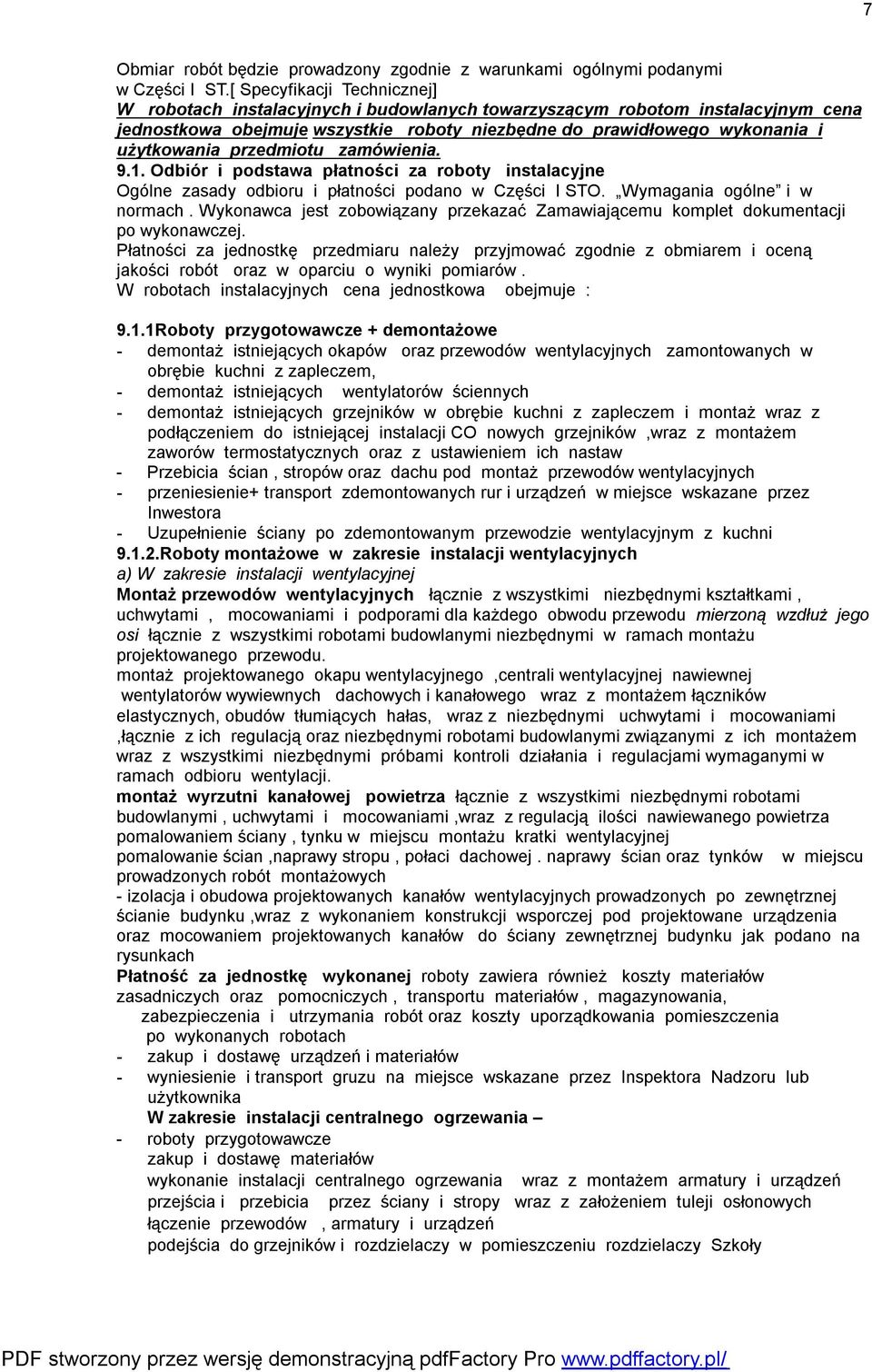 przedmiotu zamówienia. 9.1. Odbiór i podstawa płatności za roboty instalacyjne Ogólne zasady odbioru i płatności podano w Części I STO. Wymagania ogólne i w normach.