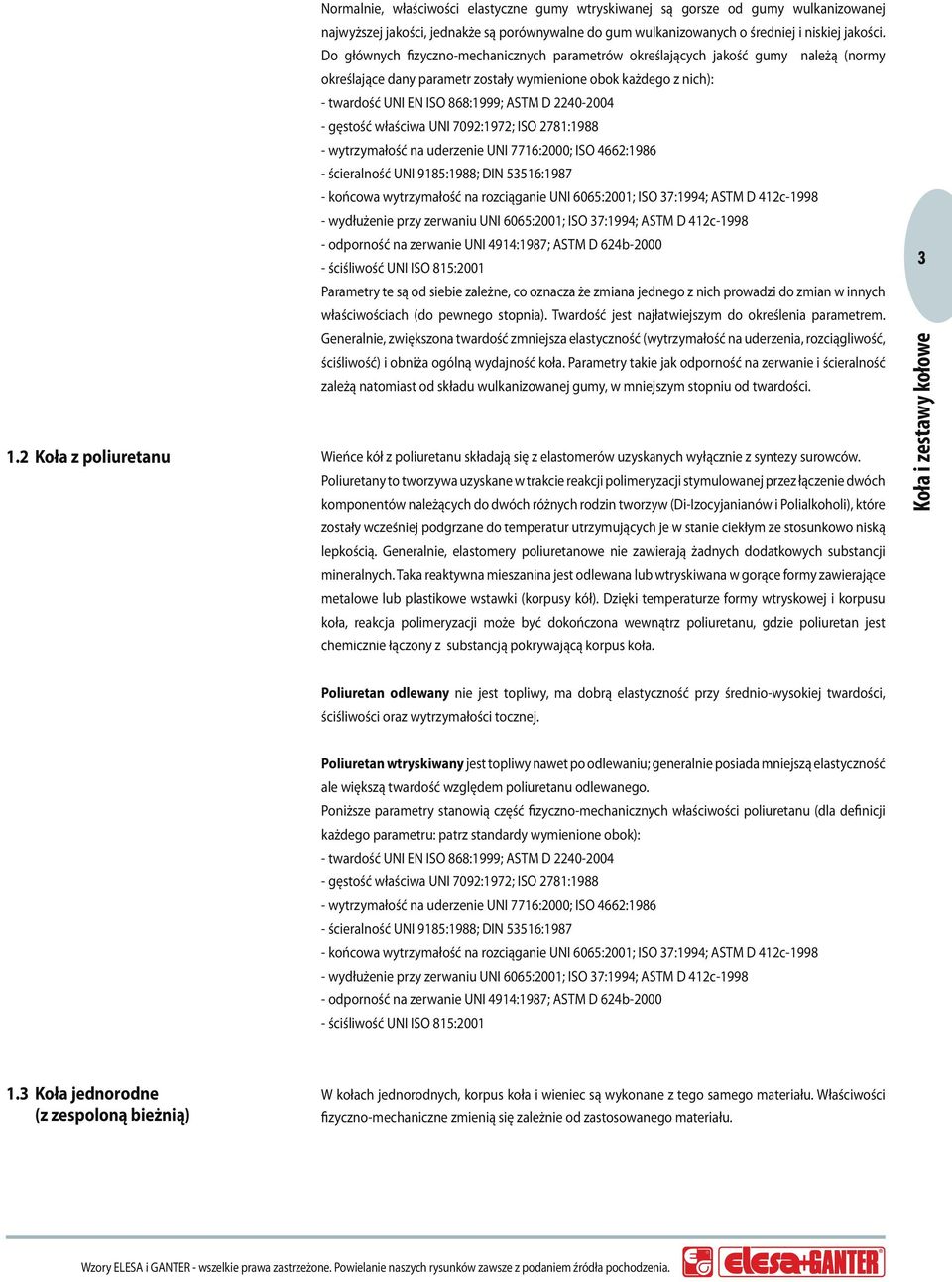 Do głównych fizyczno-mechanicznych parametrów określających jakość gumy należą (normy określające dany parametr zostały wymienione obok każdego z nich): - twardość UNI EN ISO 868:1999; ASTM D