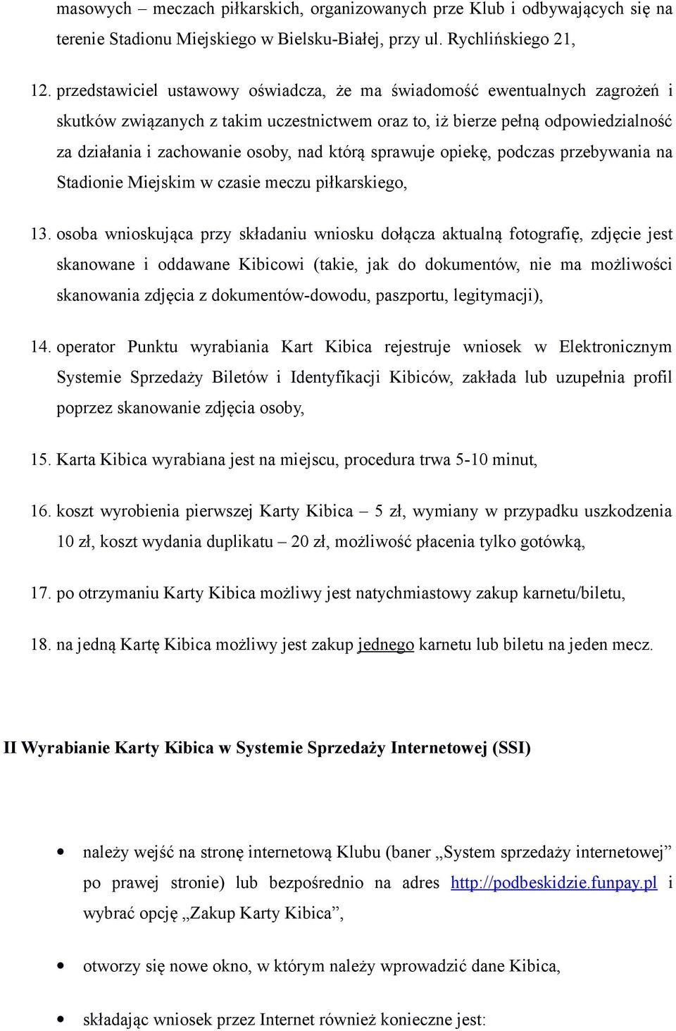 którą sprawuje opiekę, podczas przebywania na Stadionie Miejskim w czasie meczu piłkarskiego, 13.