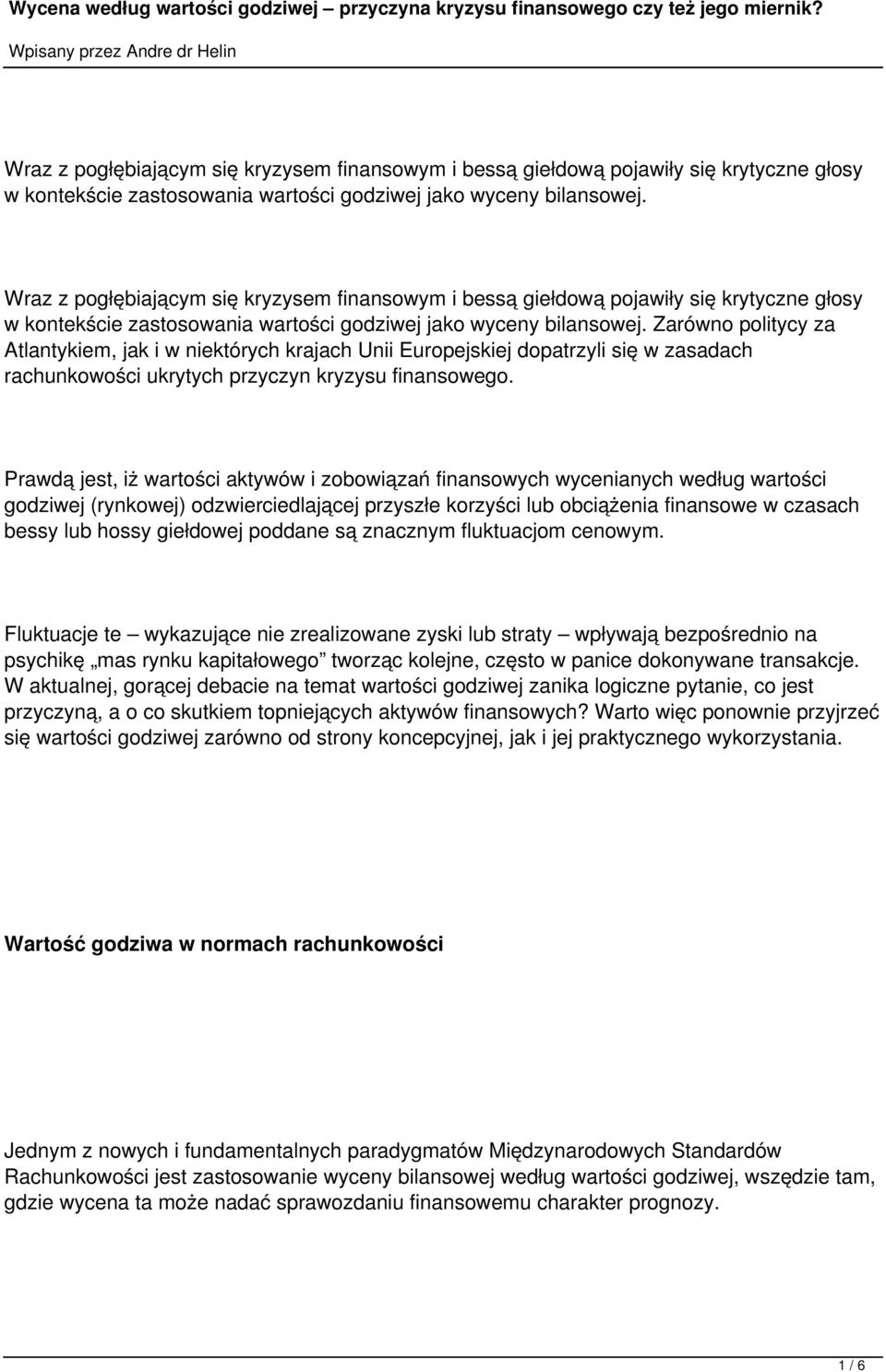 Prawdą jest, iż wartości aktywów i zobowiązań finansowych wycenianych według wartości godziwej (rynkowej) odzwierciedlającej przyszłe korzyści lub obciążenia finansowe w czasach bessy lub hossy