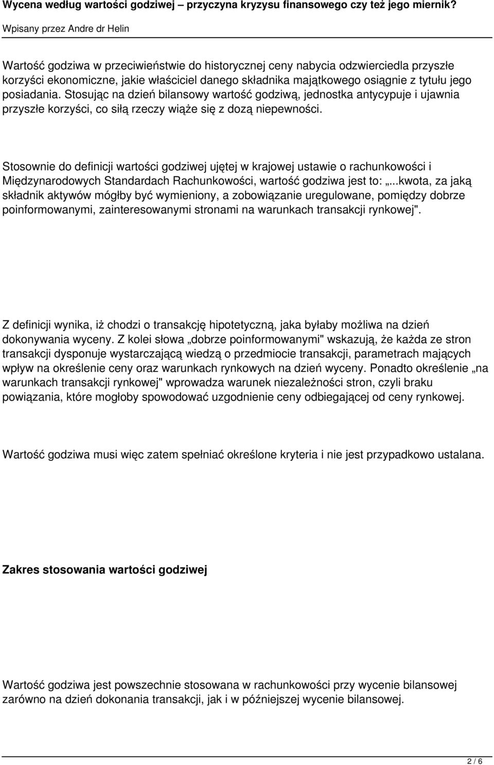 Stosownie do definicji wartości godziwej ujętej w krajowej ustawie o rachunkowości i Międzynarodowych Standardach Rachunkowości, wartość godziwa jest to:.