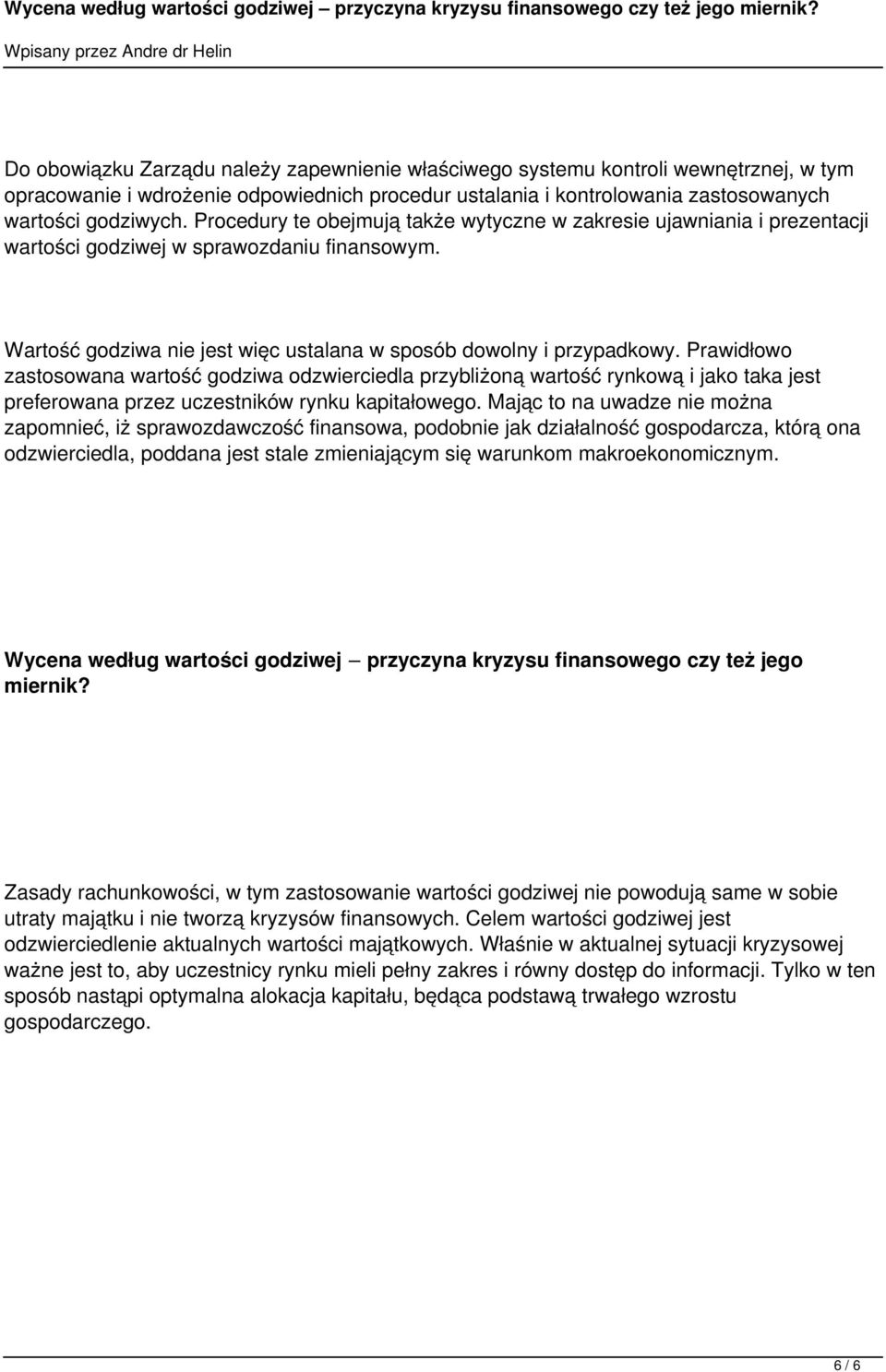 Prawidłowo zastosowana wartość godziwa odzwierciedla przybliżoną wartość rynkową i jako taka jest preferowana przez uczestników rynku kapitałowego.