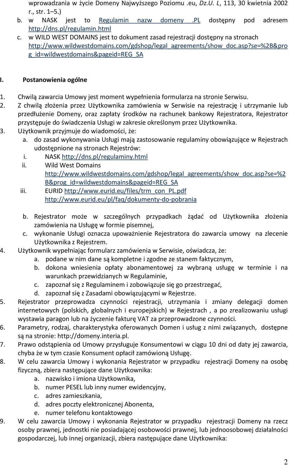 Postanowienia ogólne 1. Chwilą zawarcia Umowy jest moment wypełnienia formularza na stronie Serwisu. 2.